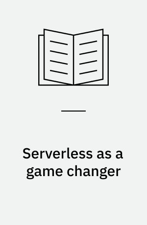 Serverless as a game changer : how to get the most out of the cloud