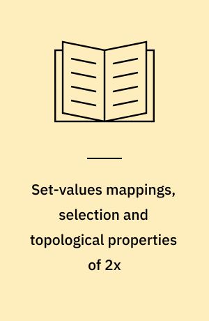 Set-values mappings, selection and topological properties of 2x : proceedings of the conference, held at the State University of New York at Buffalo, May 8-10, 1969