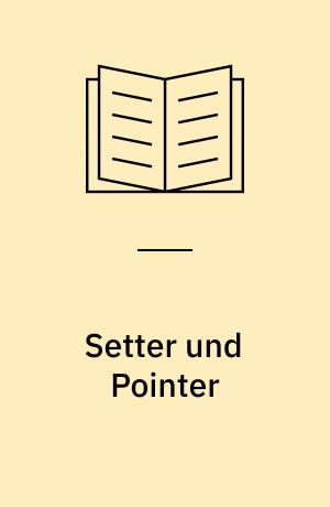 Setter und Pointer : Aufzucht, Haltung, Pflege, Ausbildung
