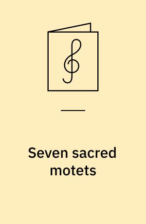 Seven sacred motets : for small choir or four unaccompanied voices (S.A.T.B.)