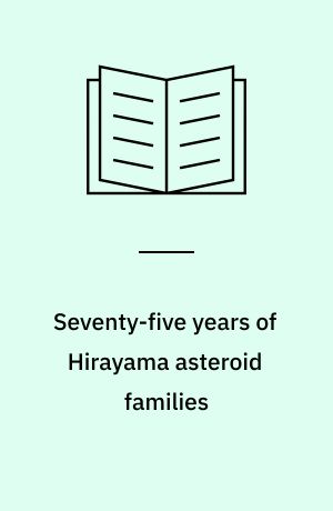 Seventy-five years of Hirayama asteroid families : the role of collisions in the solar system history, 29 November-3 December, 1993, Tokyo