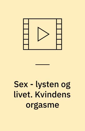 Sex - lysten og livet. Kvindens orgasme