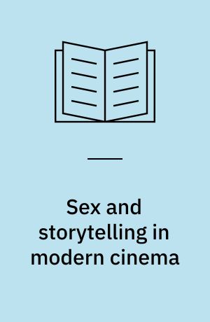 Sex and storytelling in modern cinema : explicit sex, performance and cinematic technique