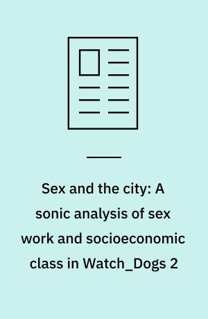 Sex and the city: A sonic analysis of sex work and socioeconomic class in Watch_Dogs 2