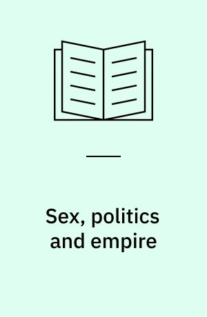 Sex, politics and empire : a postcolonial geography