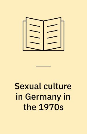 Sexual culture in Germany in the 1970s : A golden age for Queers?