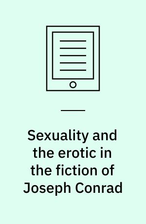 Sexuality and the Erotic in the Fiction of Joseph Conrad