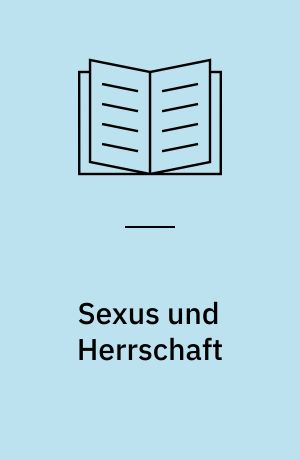 Sexus und Herrschaft : die Tyrannei des Mannes in unserer Gesellschaft