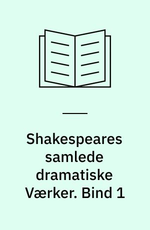 Shakespeares samlede dramatiske Værker. Bind 1