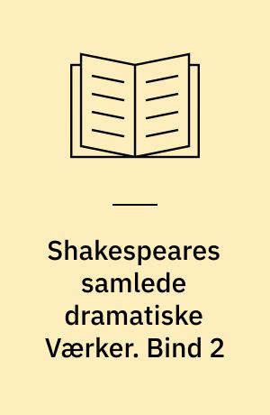 Shakespeares samlede dramatiske Værker. Bind 2