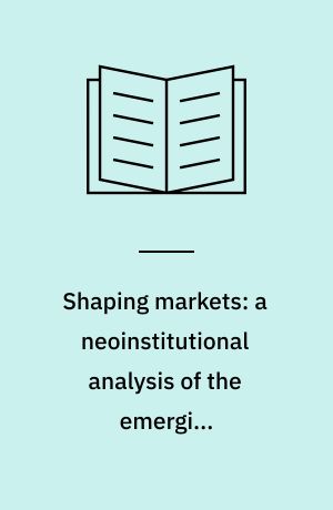 Shaping markets: a neoinstitutional analysis of the emerging organizational field of renewable energy in China