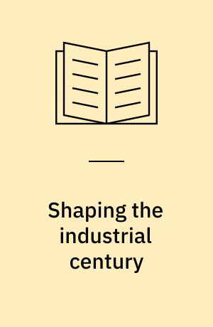 Shaping the industrial century : the remarkable story of the evolution of the modern chemical and pharmaceutical industries