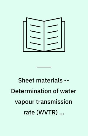 Sheet materials -- Determination of water vapour transmission rate (WVTR) -- Gravimetric (dish) method