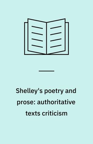 Shelley's poetry and prose: authoritative texts criticism