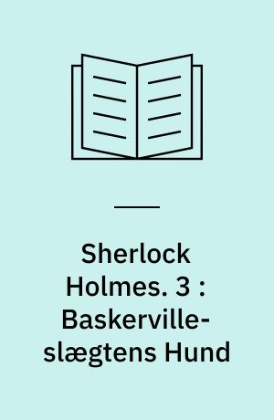 Sherlock Holmes. 3 : Baskerville-slægtens Hund