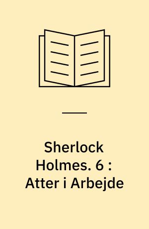 Sherlock Holmes. 6 : Atter i Arbejde