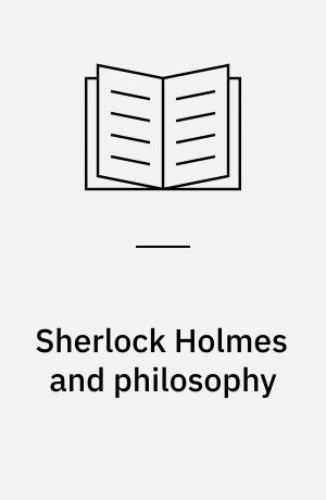 Sherlock Holmes and philosophy : the footprints of a gigantic mind