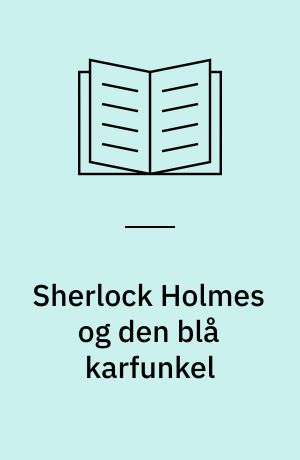 Sherlock Holmes og den blå karfunkel : et juleeventyr