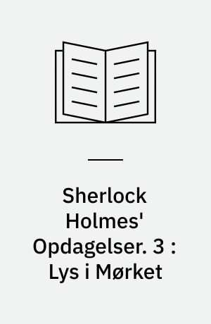 Sherlock Holmes' Opdagelser. 3 : Lys i Mørket