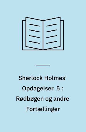 Sherlock Holmes' Opdagelser. 5 : Rødbøgen og andre Fortællinger