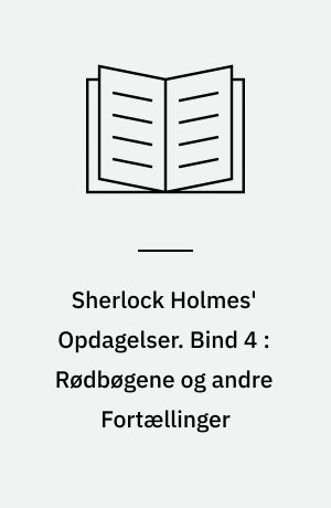 Sherlock Holmes' Opdagelser. Bind 4 : Rødbøgene og andre Fortællinger