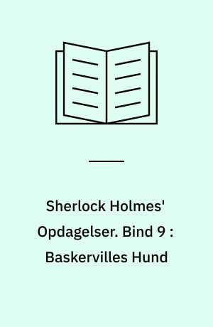 Sherlock Holmes' Opdagelser. Bind 9 : Baskervilles Hund