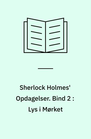 Sherlock Holmes' Opdagelser. Bind 2 : Lys i Mørket