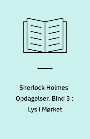 Sherlock Holmes' Opdagelser. Bind 3 : Lys i Mørket