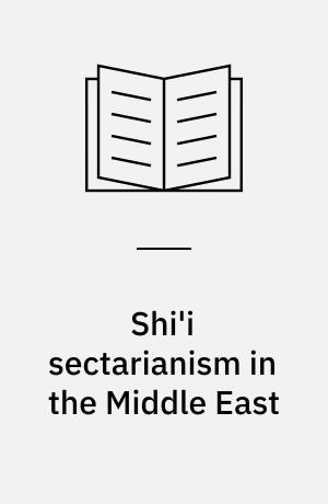 Shi'i sectarianism in the Middle East : modernisation and the quest for Islamic universalism