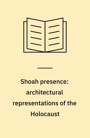 Shoah presence: architectural representations of the Holocaust