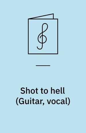 Shot to hell : \guitar, vocal\