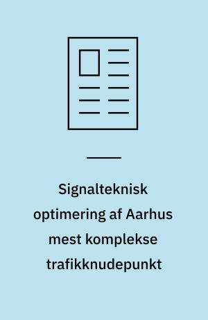 Signalteknisk optimering af Aarhus mest komplekse trafikknudepunkt