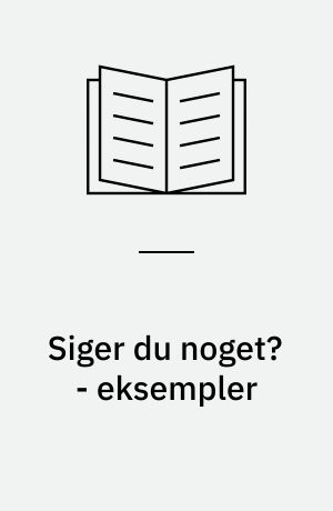 Siger du noget? - eksempler