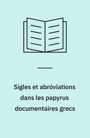 Sigles et abróviations dans les papyrus documentaires grecs : recherches de paléographie