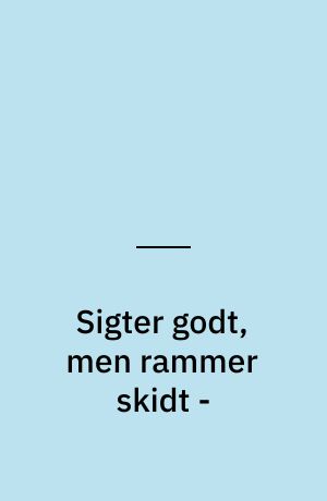 Sigter godt, men rammer skidt -