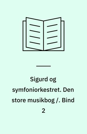 Sigurd og symfoniorkestret. Den store musikbog /. Bind 2