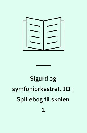 Sigurd og symfoniorkestret. III : Spillebog til skolen 1