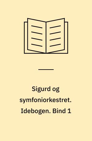 Sigurd og symfoniorkestret. Idebogen. Bind 1