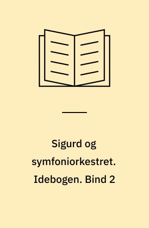 Sigurd og symfoniorkestret. Idebogen. Bind 2