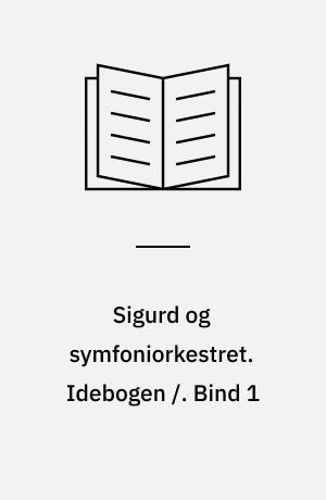 Sigurd og symfoniorkestret. Idebogen. Bind 1