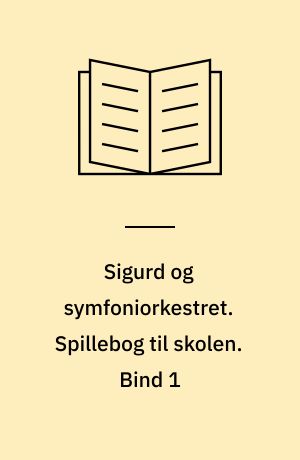 Sigurd og symfoniorkestret. Spillebog til skolen. Bind 1