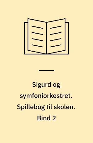 Sigurd og symfoniorkestret. Spillebog til skolen. Bind 2