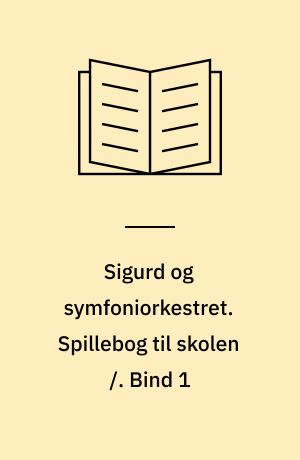 Sigurd og symfoniorkestret. Spillebog til skolen /. Bind 1