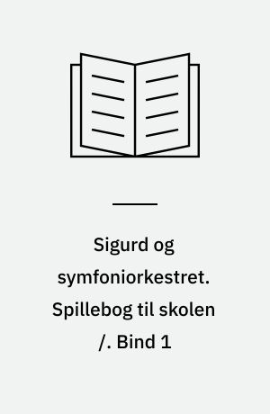 Sigurd og symfoniorkestret. Spillebog til skolen /. Bind 1