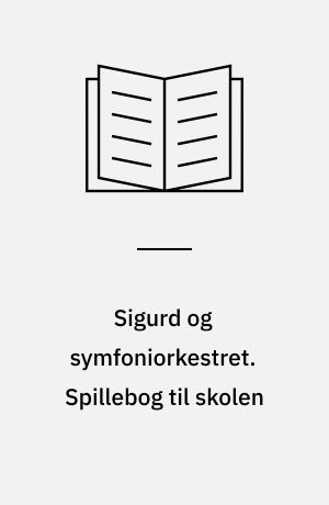 Sigurd og symfoniorkestret. Spillebog til skolen