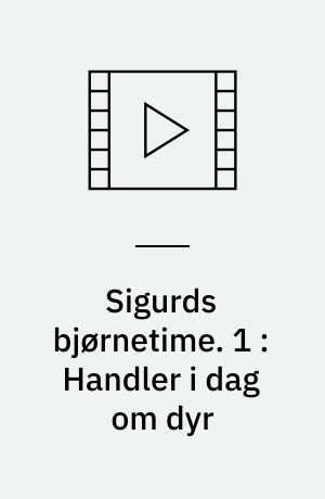 Sigurds bjørnetime. 1 : Handler i dag om dyr (Stor skrift)