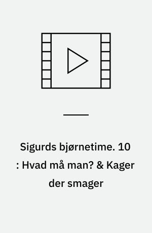 Sigurds bjørnetime. 10 : Hvad må man? & Kager der smager (Stor skrift)