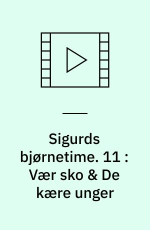Sigurds bjørnetime. 11 : Vær sko & De kære unger (Stor skrift)