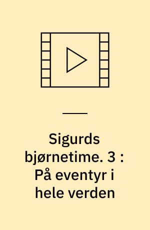 Sigurds bjørnetime. 3 : På eventyr i hele verden (Stor skrift)