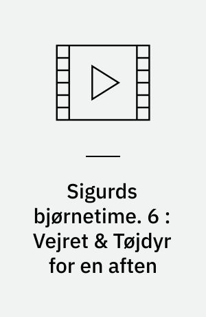Sigurds bjørnetime. 6 : Vejret & Tøjdyr for en aften (Stor skrift)